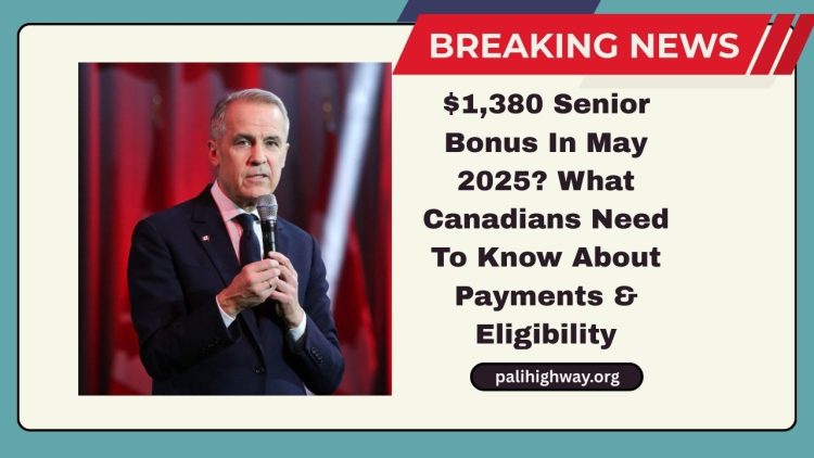 $1,380 Senior Bonus In May 2025? What Canadians Need To Know About Payments, Eligibility, And Upcoming Relief