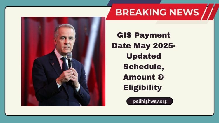 GIS Payment Date May 2025- Updated Schedule, Amount, And Eligibility Explained