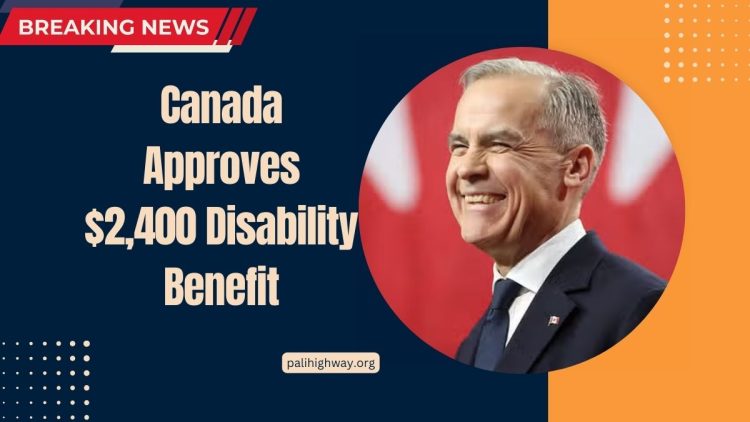 Canada Approves $2,400 Disability Benefit – Eligibility & Application Guide